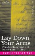 Lay Down Your Arms di Bertha Von Suttner edito da Cosimo Classics