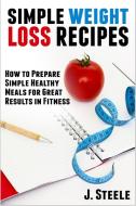 Simple Weight Loss Recipes di J. Steele edito da ECONO Publishing Company