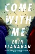 Come with Me di Erin Flanagan edito da THOMAS & MERCER