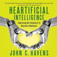Heartificial Intelligence di John C. Havens edito da HighBridge Audio