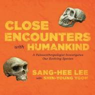 Close Encounters with Humankind: A Paleoanthropologist Investigates Our Evolving Species di Sang-Hee Lee edito da HighBridge Audio