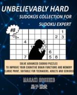 UNBELIEVABLY HARD SUDOKUS COLLECTION FOR SUDOKU EXPERT #8 di Masaki Hoshiko edito da Bluesource And Friends