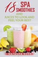 Eighteen Spa Smoothies And Juices To Look And Feel Your Best di Natasha Ross edito da Lulu.com