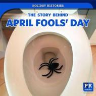 The Story Behind April Fools' Day di Melissa Rae Shofner edito da POWERKIDS PR