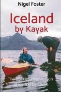 Iceland by Kayak: The First Circumnavigation of Iceland by Kayak di Nigel Foster edito da BOOKBABY