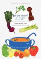 For the Love of Soup di Jeanelle Mitchell edito da WHITECAP BOOKS