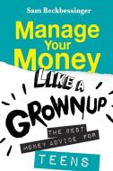 Manage Your Money Like A Grownup: The Be di SAM BECKBESSINGER edito da Lightning Source Uk Ltd
