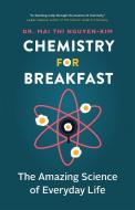 Chemistry for Breakfast: The Amazing Science of Everyday Life di Mai Thi Nguyen-Kim edito da GREYSTONE BOOKS