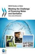 Meeting The Challenge Of Financing Water And Sanitation di OECD: Organisation for Economic Co-Operation and Development, Paul Kohl, S. Medlar edito da Iwa Publishing