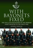 With Bayonets Fixed di John Sheen edito da Pen & Sword Books Ltd