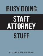 BUSY DOING STAFF ATTORNEY STUF di Puddingpie Notebooks edito da INDEPENDENTLY PUBLISHED