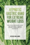 HYPNOTIC GASTRIC BAND  FOR EXTREME WEIGHT LOSS di Jessica Williams edito da Wonder Future Ltd