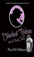 Sherlock Holmes and The Unholy Trinity di Paul D. Gilbert edito da MX Publishing