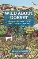 Wild About Dorset di Brian Jackman edito da Bradt Travel Guides
