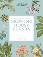 The Kew Gardener's Guide to Growing House Plants di Kay Maguire, Kew Gardens edito da Frances Lincoln