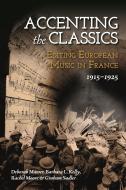 Accenting the Classics: Editing European Music in France, 1915-1925 di Deborah Mawer, Barbara L. Kelly, Graham Sadler edito da BOYDELL PR