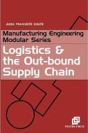 Logistics and the Out-bound Supply Chain di John Meredith Smith edito da Taylor & Francis Ltd