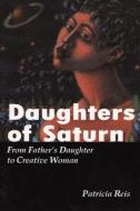 Daughters Of Saturn di Patricia Reis edito da Spring Journal