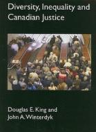 Diversity, Inequality & Canadian Justice di Douglas E. King, John A. Winterdyk edito da de Sitter Publications