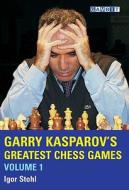 Garry Kasparov's Greatest Chess Games di Igor Stohl edito da Gambit Publications Ltd