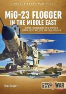 Mig-23 Flogger in the Middle East di Tom Cooper edito da Helion & Company