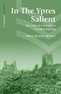 In The Ypres Salient di Henry Beckles Willson edito da Unicorn Publishing Group