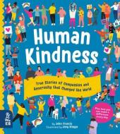Human Kindness: True Stories of Compassion and Generosity That Changed the World di John Francis edito da WHAT ON EARTH BOOKS