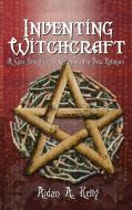 INVENTING WITCHCRAFT di Aidan A Kelly edito da Thoth Publications