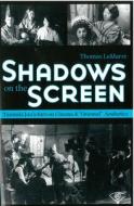 Shadows on the Screen: Tanizaki Jun'ichiro on Cinema and "Oriental" Aesthetics di Thomas Lamarre edito da UNIV OF MICHIGAN PR