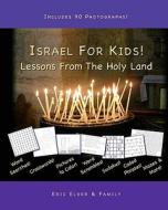 Israel for Kids! Lessons from the Holy Land: 30 Stories and Activities about the Land Where Jesus Walked! di Eric Elder edito da Eric Elder Ministries