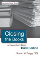 Closing the Books: Third Edition: An Accountant's Guide di Steven M. Bragg edito da Accounting Tools