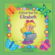 2018 - A Great Year for Elizabeth Kid's Calendar di C. a. Jameson edito da Createspace Independent Publishing Platform