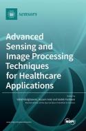 Advanced Sensing and Image Processing Techniques for Healthcare Applications edito da MDPI AG