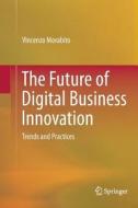 The Future of Digital Business Innovation di Vincenzo Morabito edito da Springer International Publishing