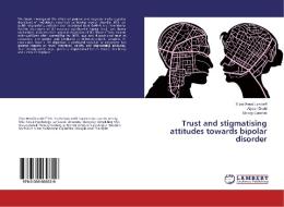 Trust and stigmatising attitudes towards bipolar disorder di Eliza Wood Lyndorff, Alyson Dodd, Stacey Conchie edito da LAP Lambert Academic Publishing