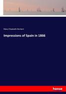Impressions of Spain in 1866 di Mary Elizabeth Herbert edito da hansebooks