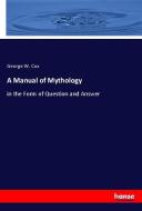 A Manual of Mythology di George W. Cox edito da hansebooks