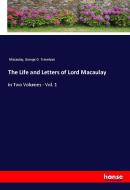The Life and Letters of Lord Macaulay di Macaulay, George O. Trevelyan edito da hansebooks