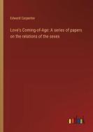 Love's Coming-of-Age: A series of papers on the relations of the sexes di Edward Carpenter edito da Outlook Verlag