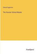 The Hoosier School-Master di Edward Eggleston edito da Anatiposi Verlag