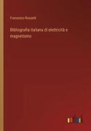 Bibliografia italiana di elettricità e magnetismo di Francesco Rossetti edito da Outlook Verlag
