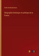 Géographie historique et politique de la France di Émile De Bonnechose edito da Outlook Verlag