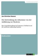 Die Entwicklung des Atheismus von der Aufklärung zur Moderne di Jan-Christian Hansen edito da GRIN Publishing