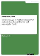Untersuchungen zu Partikelverben mit "an" im Deutschen. Das strukturelle und semantische Puzzle di Duanzhuang Zheng edito da GRIN Verlag