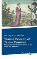Franse Friezen of Friese Fransen di Klaas Drs. ing. de Groot edito da united p.c. Verlag