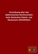 Verordnung über den elektronischen Rechtsverkehr beim Deutschen Patent- und Markenamt (ERVDPMAV) di Ohne Autor edito da Outlook Verlag