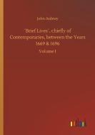 ´Brief Lives´, chiefly of Contemporaries, between the Years 1669 & 1696 di John Aubrey edito da Outlook Verlag