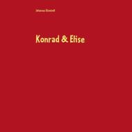 Konrad & Elise di Johannes Girmindl edito da Books on Demand