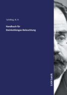 Handbuch für Steinkohlengas-Beleuchtung di N. H Schilling edito da Inktank publishing