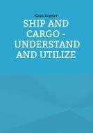 Ship and Cargo - Understand and Utilize di Klaus Engeler edito da Books on Demand